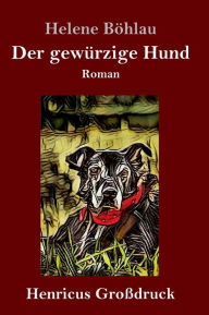 Title: Der gewürzige Hund (Großdruck): Roman, Author: Helene Böhlau