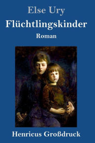 Title: Flüchtlingskinder (Großdruck), Author: Else Ury