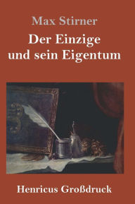 Title: Der Einzige und sein Eigentum (Großdruck), Author: Max Stirner