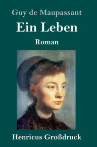 Title: Ein Leben (Großdruck): Roman, Author: Guy de Maupassant