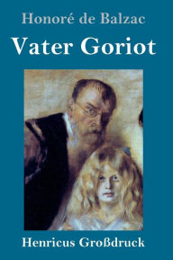 Title: Vater Goriot (Großdruck), Author: Honorï de Balzac