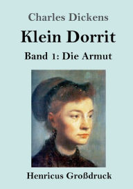 Title: Klein Dorrit (Groï¿½druck): Band 1: Die Armut, Author: Charles Dickens