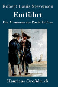 Title: Entführt (Großdruck): Die Abenteuer des David Balfour, Author: Robert Louis Stevenson