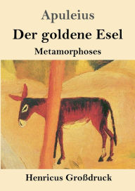 Title: Der goldene Esel (Groï¿½druck): Metamorphoses, Author: Apuleius