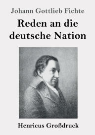 Title: Reden an die deutsche Nation (Groï¿½druck), Author: Johann Gottlieb Fichte