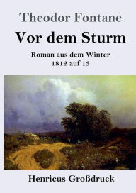 Title: Vor dem Sturm (Groï¿½druck): Roman aus dem Winter 1812 auf 13, Author: Theodor Fontane