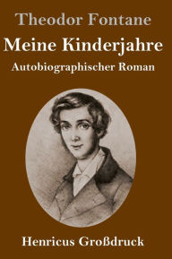 Title: Meine Kinderjahre (Großdruck): Autobiographischer Roman, Author: Theodor Fontane