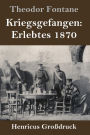 Kriegsgefangen: Erlebtes 1870 (Großdruck)