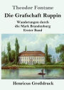 Die Grafschaft Ruppin (Groï¿½druck): Wanderungen durch die Mark Brandenburg Erster Band