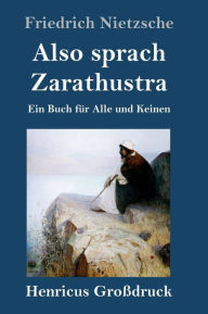 Title: Also sprach Zarathustra (Großdruck): Ein Buch für Alle und Keinen, Author: Friedrich Nietzsche