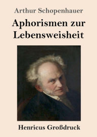 Title: Aphorismen zur Lebensweisheit (Groï¿½druck), Author: Arthur Schopenhauer
