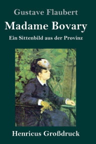 Title: Madame Bovary (Großdruck): Ein Sittenbild aus der Provinz, Author: Gustave Flaubert