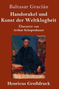 Title: Handorakel und Kunst der Weltklugheit (Großdruck), Author: Baltasar Gracián