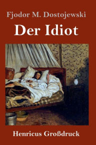 Title: Der Idiot (Großdruck), Author: Fjodor M. Dostojewski