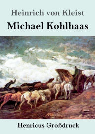 Title: Michael Kohlhaas (Groï¿½druck), Author: Heinrich von Kleist