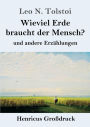 Wieviel Erde braucht der Mensch? (Groï¿½druck): und andere Erzï¿½hlungen