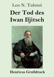 Title: Der Tod des Iwan Iljitsch (Groï¿½druck), Author: Leo Tolstoy