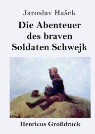 Title: Die Abenteuer des braven Soldaten Schwejk (Groï¿½druck), Author: Jaroslav Hasek