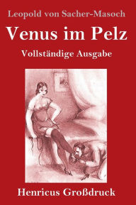 Title: Venus im Pelz (Großdruck): Vollständige Ausgabe, Author: Leopold von Sacher-Masoch