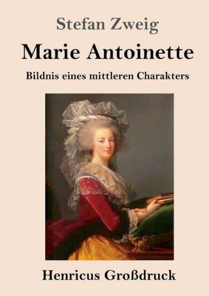 Marie Antoinette (Groï¿½druck): Bildnis eines mittleren Charakters