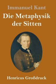 Title: Die Metaphysik der Sitten (Großdruck), Author: Immanuel Kant