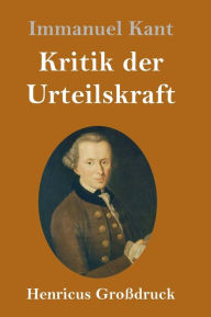 Title: Kritik der Urteilskraft (Großdruck), Author: Immanuel Kant