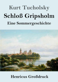 Title: Schloï¿½ Gripsholm (Groï¿½druck): Eine Sommergeschichte, Author: Kurt Tucholsky