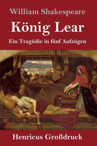 Title: König Lear (Großdruck): Ein Tragödie in fünf Aufzügen, Author: William Shakespeare