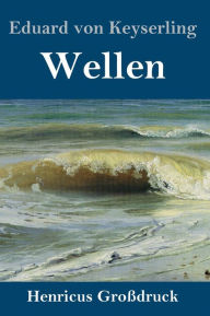 Title: Wellen (Großdruck), Author: Eduard von Keyserling