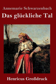 Title: Das glückliche Tal (Großdruck), Author: Annemarie Schwarzenbach