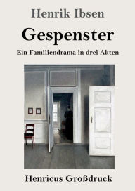 Title: Gespenster (Groï¿½druck): Ein Familiendrama in drei Akten, Author: Henrik Ibsen