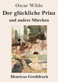 Title: Der glï¿½ckliche Prinz und andere Mï¿½rchen (Groï¿½druck), Author: Oscar Wilde