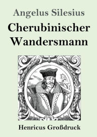 Title: Cherubinischer Wandersmann (Groï¿½druck), Author: Angelus Silesius