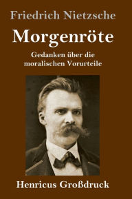 Title: Morgenröte (Großdruck): Gedanken über die moralischen Vorurteile, Author: Friedrich Nietzsche