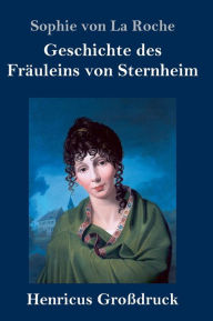 Title: Geschichte des Fräuleins von Sternheim (Großdruck), Author: Sophie von La Roche