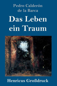 Title: Das Leben ein Traum (Großdruck): (La vida es sueño), Author: Pedro Calderon de la Barca