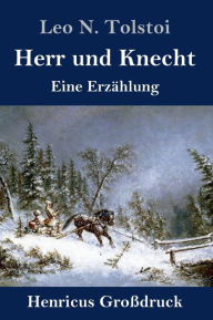 Title: Herr und Knecht (Großdruck): Eine Erzählung, Author: Leo Tolstoy