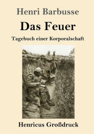 Title: Das Feuer (Groï¿½druck): Tagebuch einer Korporalschaft, Author: Henri Barbusse