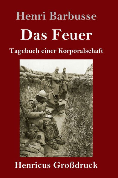 Das Feuer (Großdruck): Tagebuch einer Korporalschaft