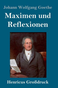 Title: Maximen und Reflexionen (Großdruck), Author: Johann Wolfgang Goethe