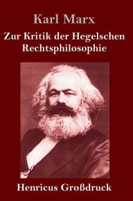 Title: Zur Kritik der Hegelschen Rechtsphilosophie (Großdruck), Author: Karl Marx