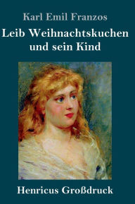Title: Leib Weihnachtskuchen und sein Kind (Großdruck), Author: Karl Emil Franzos