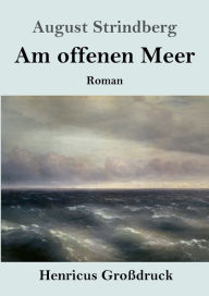 Title: Am offenen Meer (Groï¿½druck), Author: August Strindberg