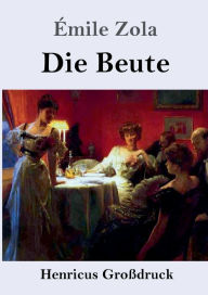 Title: Die Beute (Groï¿½druck): (Die Treibjagd), Author: ïmile Zola
