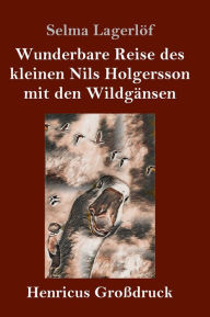 Wunderbare Reise des kleinen Nils Holgersson mit den Wildgänsen (Großdruck)