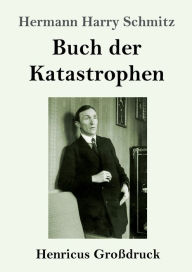 Title: Buch der Katastrophen (Groï¿½druck), Author: Hermann Harry Schmitz