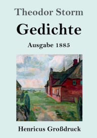 Title: Gedichte (Groï¿½druck): (Ausgabe 1885), Author: Theodor Storm