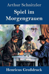 Title: Spiel im Morgengrauen (Großdruck), Author: Arthur Schnitzler