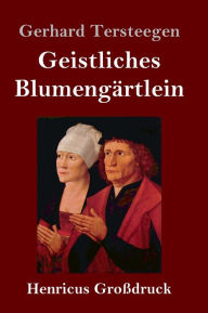 Title: Geistliches Blumengärtlein (Großdruck), Author: Gerhard Tersteegen