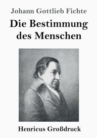 Title: Die Bestimmung des Menschen (Groï¿½druck), Author: Johann Gottlieb Fichte